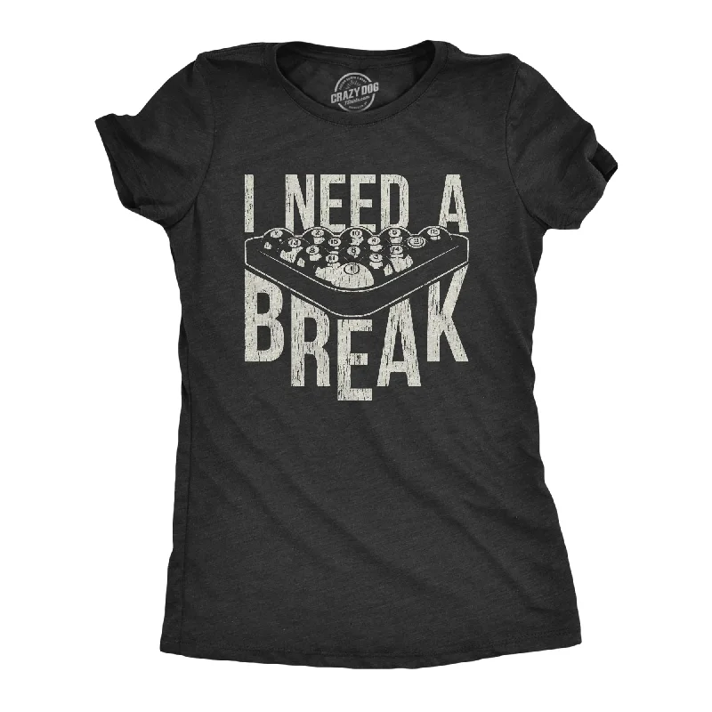 women's sleeveless blouses -I Need A Break Women's T Shirt