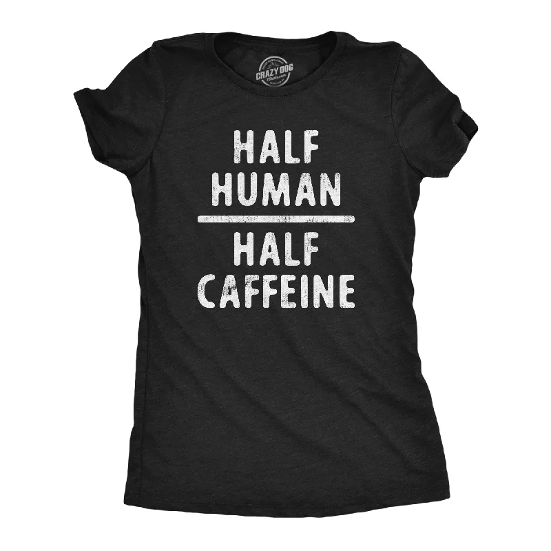 stylish utility shirts for women -Half Human Half Caffeine Women's T Shirt