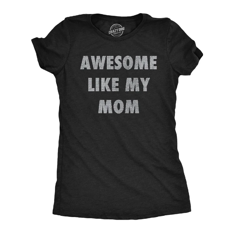 trendy button-front tops for women -Awesome Like My Mom Women's T Shirt