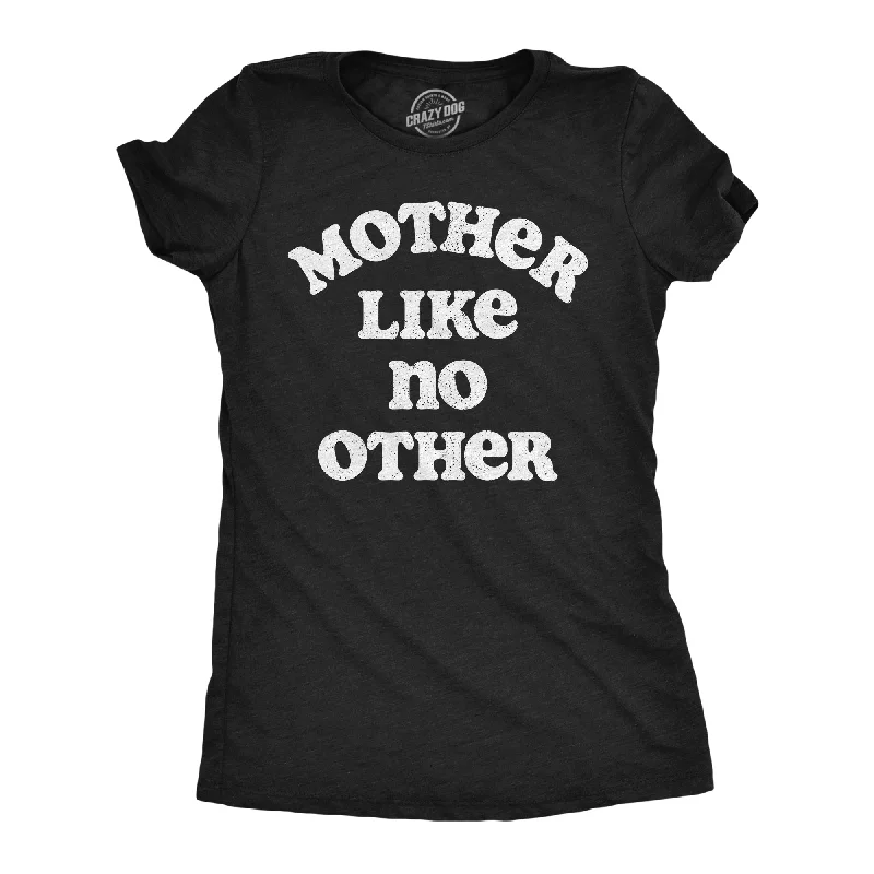 ladies' business casual tops -Mother Like No Other Women's T Shirt