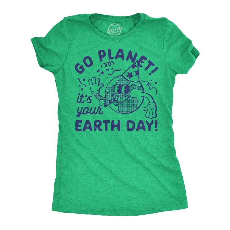 ladies' silk tops -Go Planet Its Your Earth Day Women's T Shirt