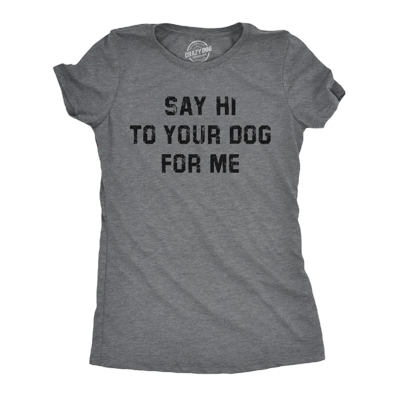 women's ruffled off-shoulder tops -Say Hi To Your Dog For Me Women's T Shirt