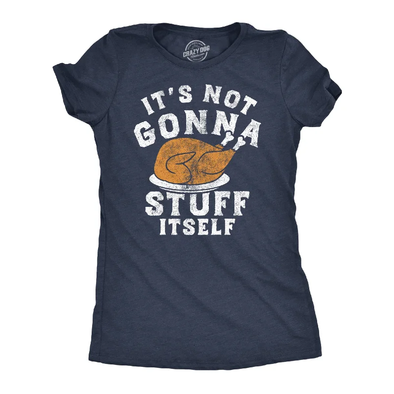 women's fitted blouses -Its Not Gonna Stuff Itself Turkey Women's T Shirt