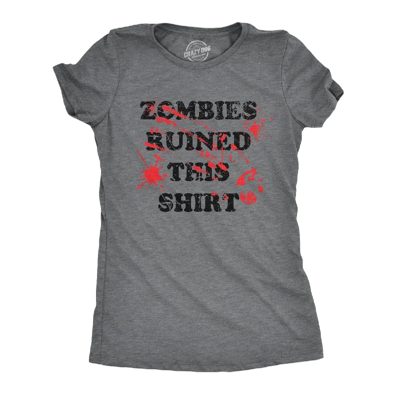 ladies' floral blouses -Zombies Ruined This Shirt Women's T Shirt