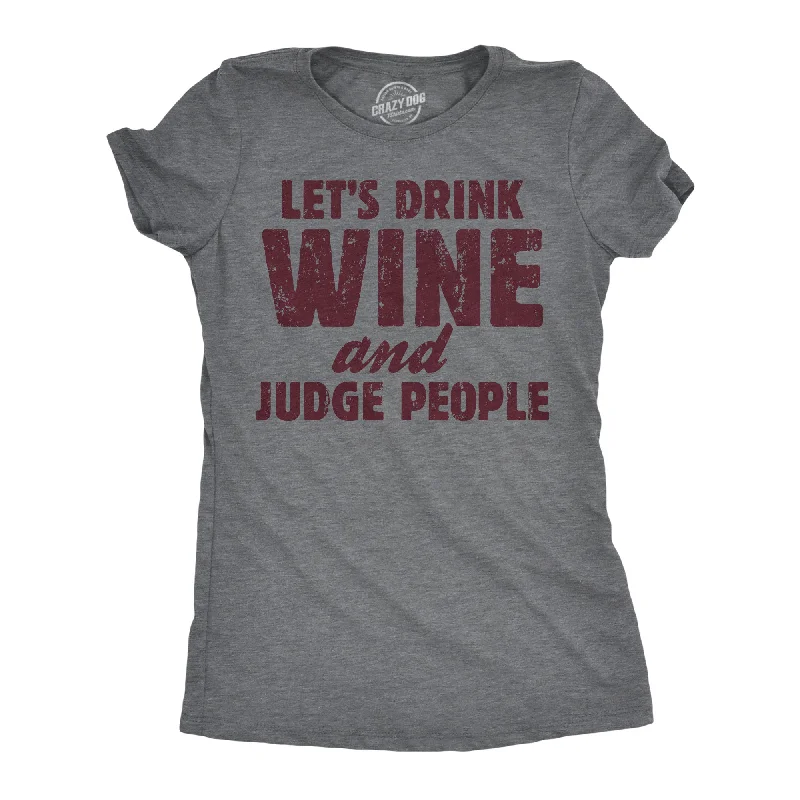 women's lace tops -Lets Drink Wine And Judge People Women's T Shirt