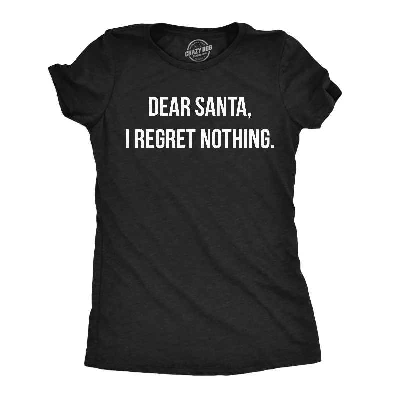 trendy crop tops for women -Dear Santa I Regret Nothing Women's T Shirt