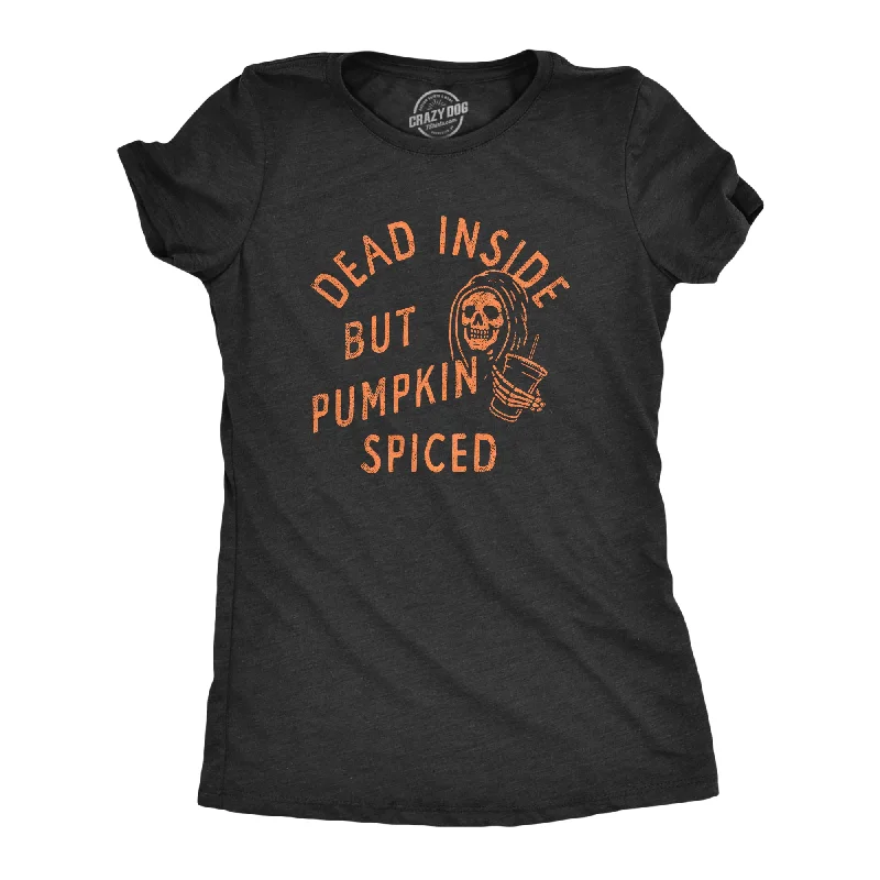 ladies' satin camisoles -Dead Inside But Pumpkin Spiced Women's T Shirt