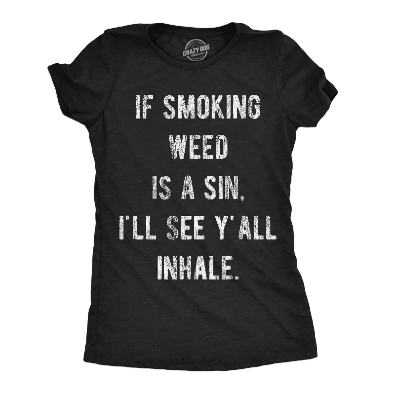 ladies' floral blouses -If Smoking Weed Is A Sin Ill See You Inhale Women's T Shirt