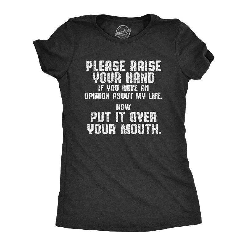 women's denim shirts -Raise Your Hand If You Have An Opinion About My Life Women's T Shirt