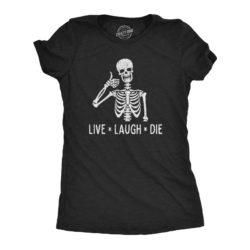 women's draped tops -Live Laugh Die Women's T Shirt