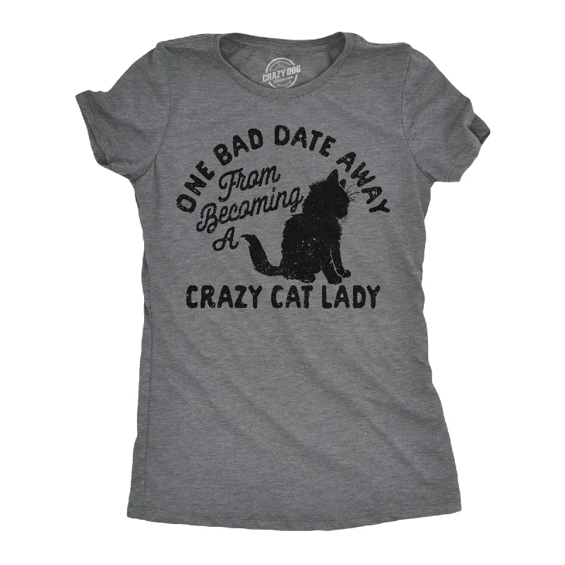 women's v-neck tops -One Bad Date Away From Becoming A Crazy Cat Lady Women's T Shirt