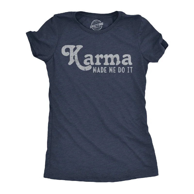 women's frill tops -Karma Made Me Do It Women's T Shirt