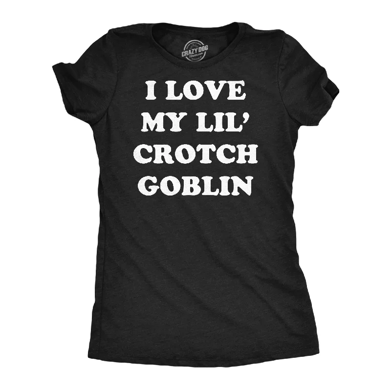 women's layered tops -I Love My Little Crotch Goblin Women's T Shirt