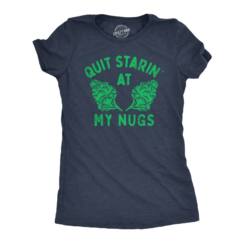 ladies' cut-out tops -Quit Starin At My Nugs Women's T Shirt