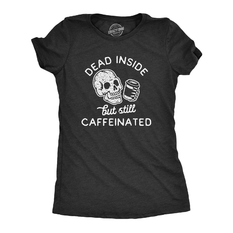 women's tie-front blouses -Dead Inside But Still Caffeinated Women's T Shirt