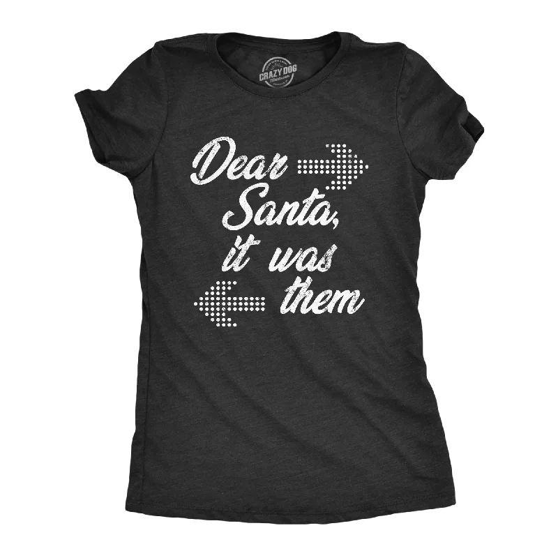 ladies' loose-fit blouses -Dear Santa It Was Them Women's T Shirt