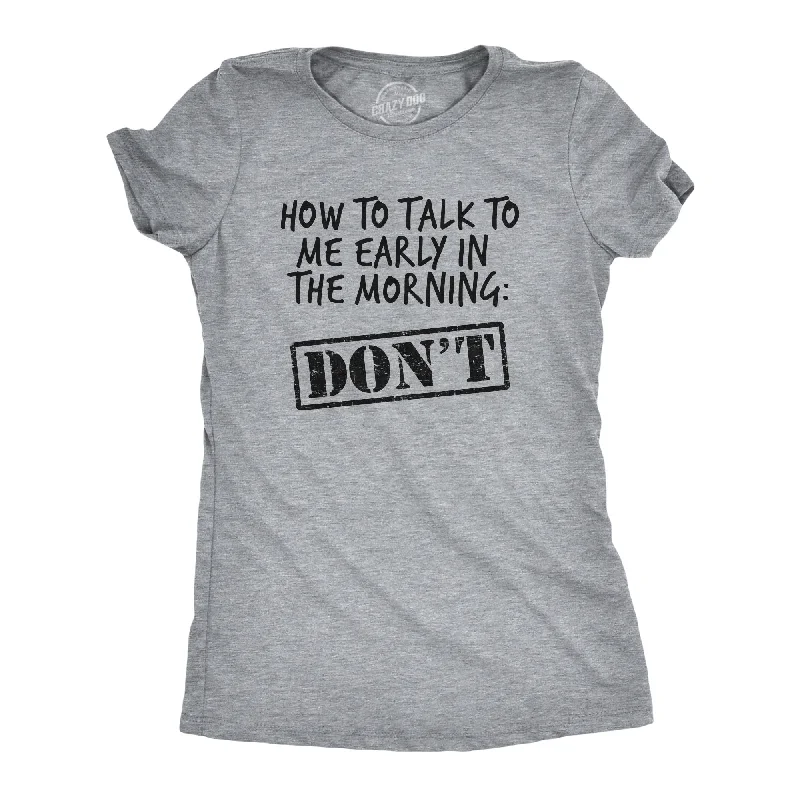 stylish sporty tops for women -How To Talk To Me Early In The Morning Women's T Shirt