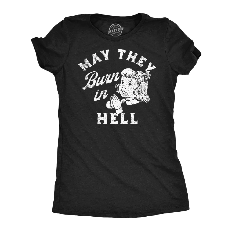 women's slouchy tops -May They Burn In Hell Women's T Shirt