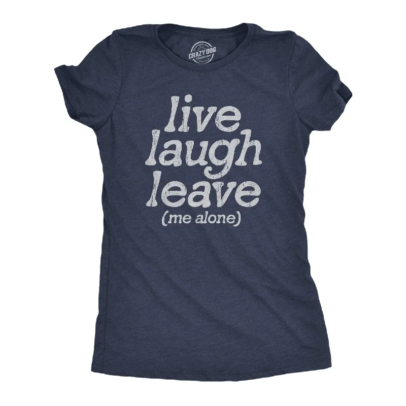 women's ruffle sleeve tops -Live Laugh Leave Me Alone Women's T Shirt