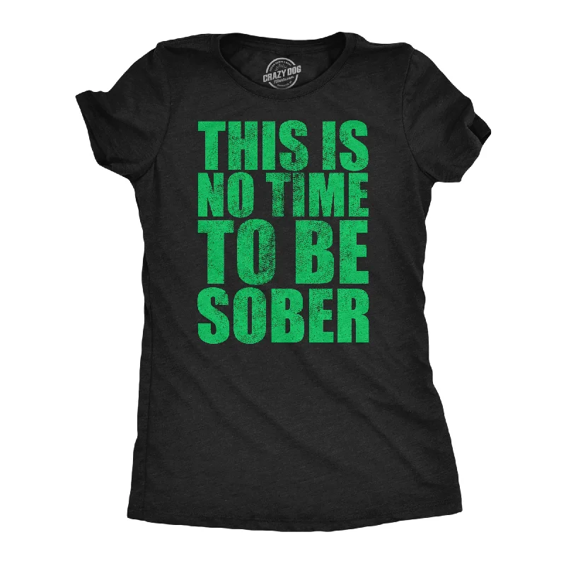 women's oversized hoodies -This Is No Time To Be Sober Women's T Shirt