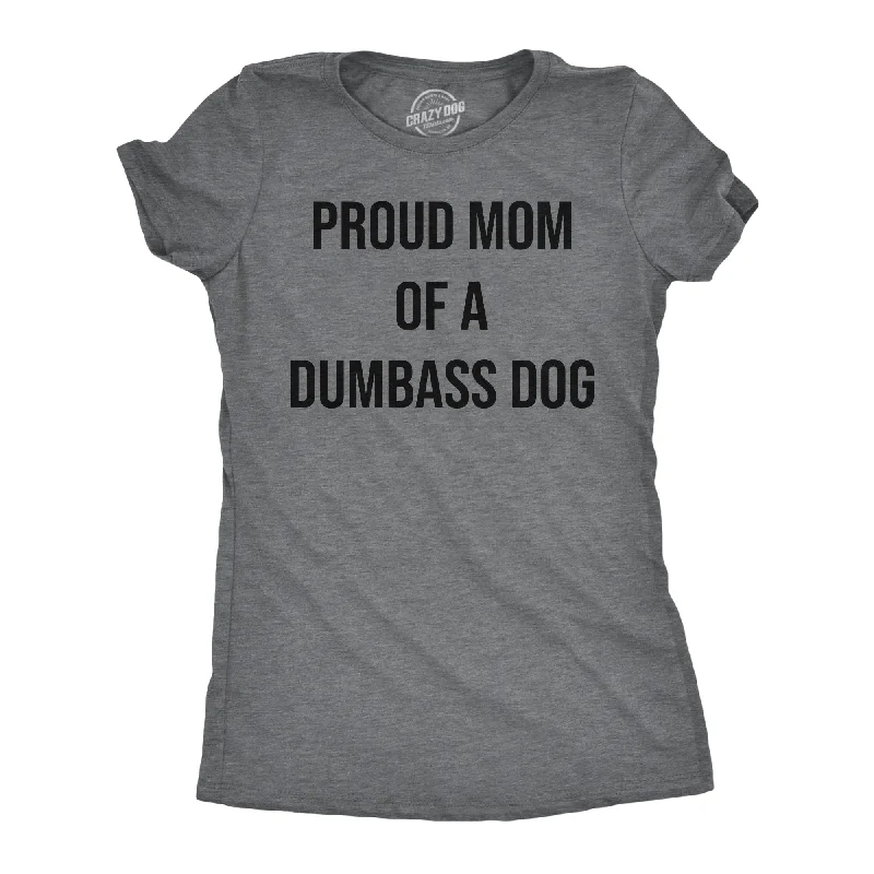 women's Victorian-style blouses -Proud Mom Of A Dumbass Dog Women's T Shirt