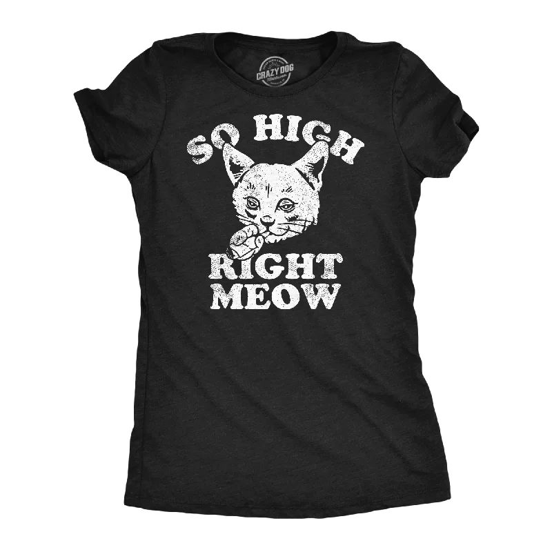 women's cold-shoulder tops -So High Right Meow Women's T Shirt