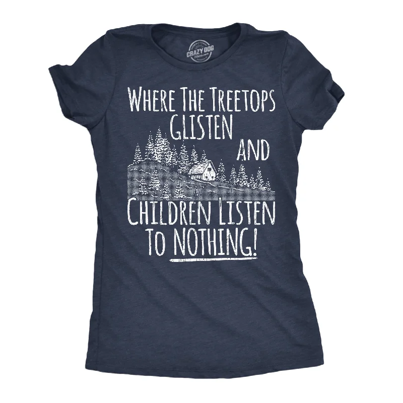 women's oversized shirts -Where The Tree Tops Glisten And Children Listen To Nothing Women's T Shirt