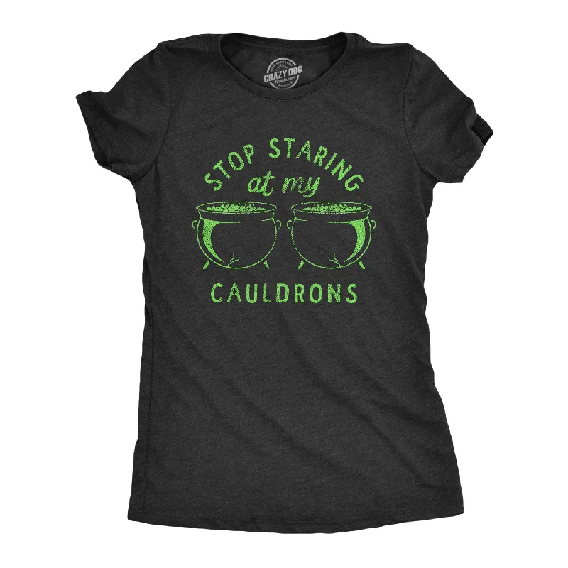 ladies' mesh tops -Stop Staring At My Cauldrons Women's T Shirt