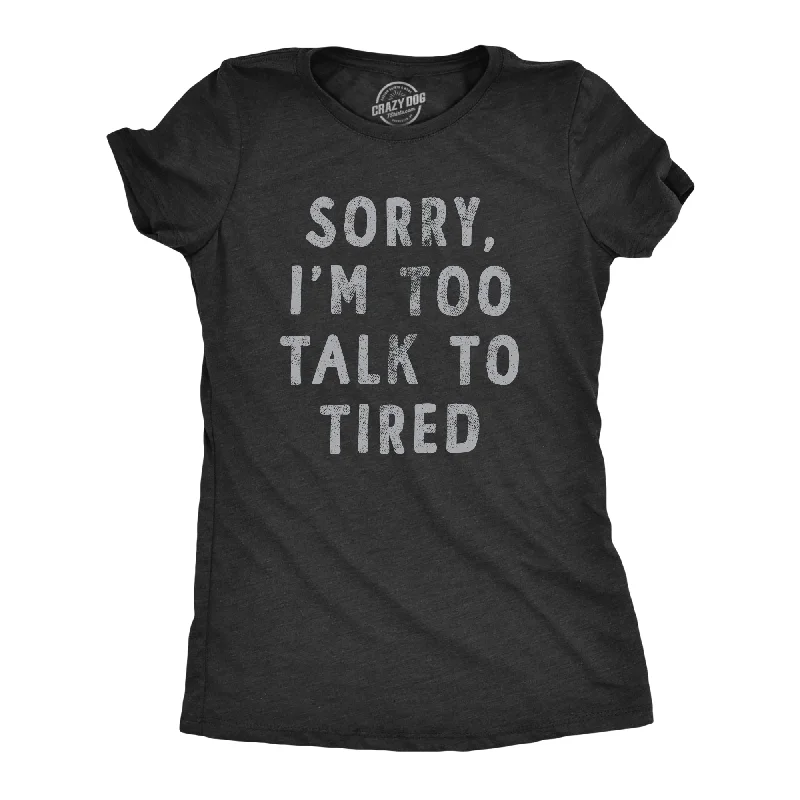 casual plaid shirts for women -Sorry Im Too Talk To Tired Women's T Shirt