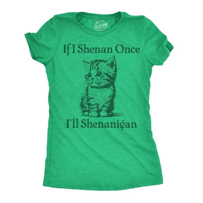 ladies' keyhole blouses -If I Shenan Once Ill Shenangian Women's T Shirt