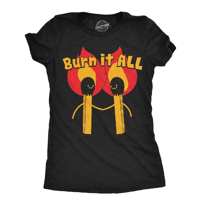 women's pleated blouses -Burn It All Women's T Shirt