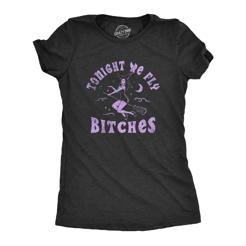 women's slim-fit T-shirts -Tonight We Fly Bitches Women's T Shirt