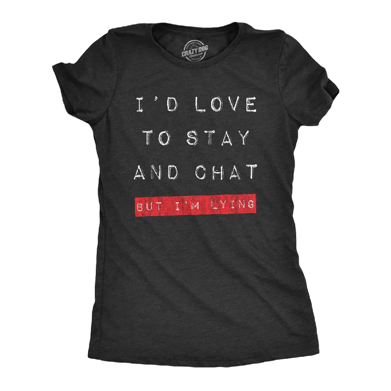 women's striped blouses -Id Love To Stay And Chat But Im Lying Women's T Shirt