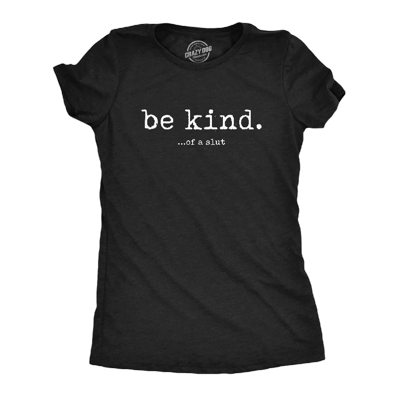 women's tie-front blouses -Be Kind Of A Slut Women's T Shirt