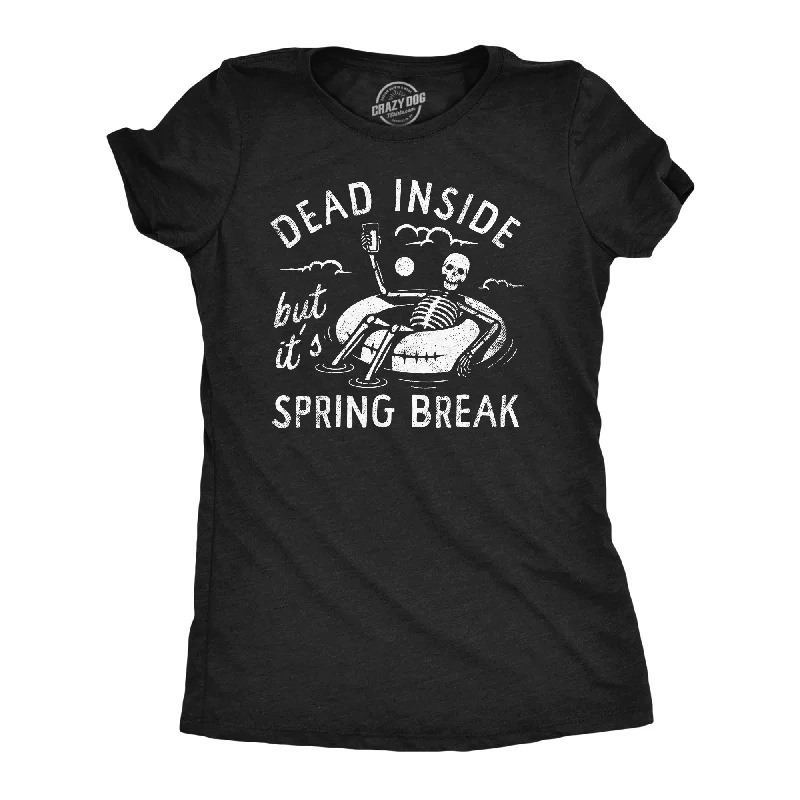 women's sheer tops -Dead Inside But Its Spring Break Women's T Shirt